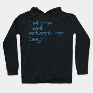 Let the next adventure begin Hoodie